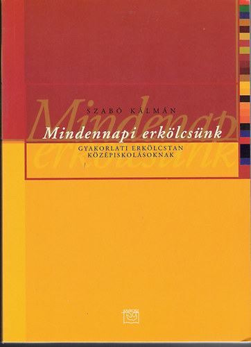 Szabó Kálmán: Mindennapi erkölcsünk (gyakorlati erkölcstan középiskolásoknak)