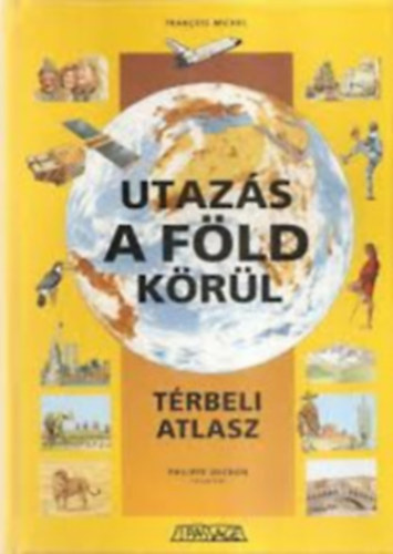 Francois Michel: Utazás a Föld körül. Térbeli atlasz