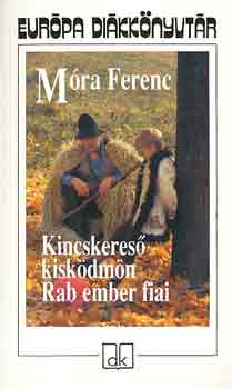 Móra Ferenc: Kincskereső kisködmön - Rab ember fiai - Európa diákkönyvtár
