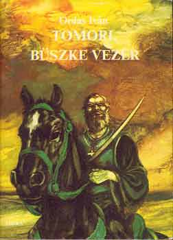 Ordas Iván: Tomori, büszke vezér