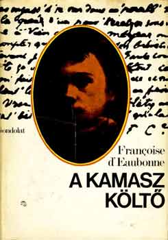 Francoise d' Eaubonne: A kamasz költő (Arthur Rimbaud szenvedélyes élete)