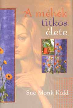 Sue Monk Kidd: A méhek titkos élete