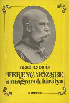 Gerő András: Ferenc József a magyarok királya