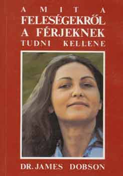 Dr. James Dobson: Amit a feleségekről a férjeknek tudni kellene