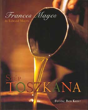 Frances és Edward Mayes: Szép Toszkána