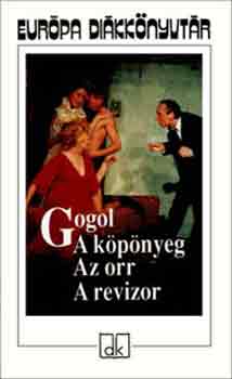 Nyikolaj Vasziljevics Gogol: A köpönyeg - Az orr - A revizor - Európa diákkönyvtár