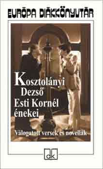 Kosztolányi Dezső: Esti Kornél énekei - Válogatott versek és novellák - Európa diákkönyvtár