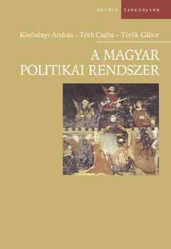 Körösényi A.; Tóth Cs.;Török G: A magyar politikai rendszer