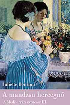 Juliette Benzoni: A mandzsu hercegnő - A Mediterrán expressz III.