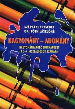 Tóth; Széplaki Erzsébet: Hagyomány - Adomány (A 3-4. oszt. számára)