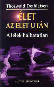 Thorwald Dethlefsen: Élet az élet után - A lélek halhatatlan