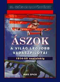 Mike Spick: Ászok - A világ legjobb vadászpilótái (1914-től napjainkig)