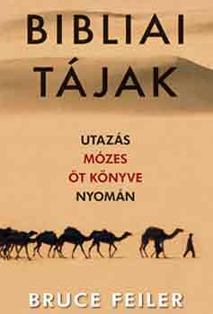 Bruce Feiler: Bibliai tájak - Utazás Mózes öt könyve nyomán