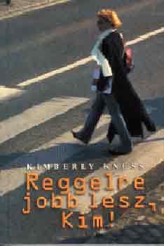 Kimberly Kness: Reggelre jobb lesz, Kim!