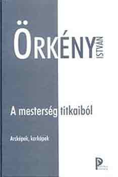 Örkény István: A mesterség titkaiból -Arcképek, korképek-