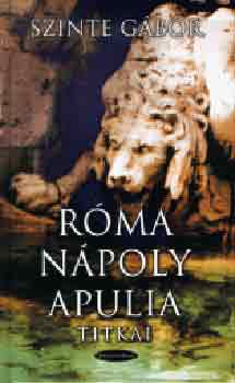 Szinte Gábor: Róma-Nápoly-Apulia titkai