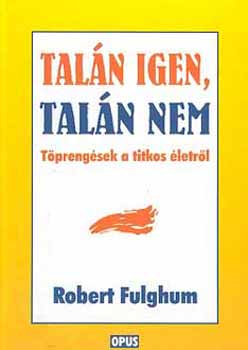 Robert Fulghum: Talán igen, talán nem (Töprengések a titkos életről)