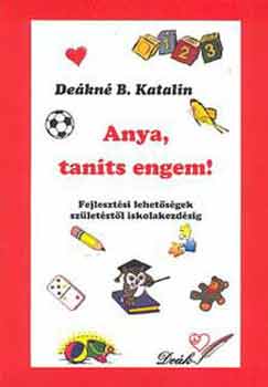 Deákné B. Katalin: Anya, taníts engem! 