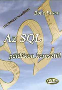 Bódy Bence: Az SQL példákon keresztül (Kezdőknek és haladóknak)