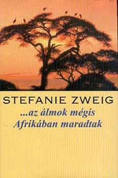 Stefanie Zweig: Az álmok mégis Afrikában maradtak