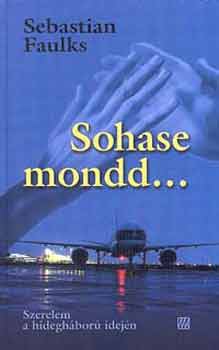 Sebastian Faulks: Sohase mondd...