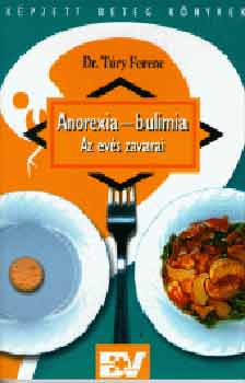 Túry Ferenc: Anorexia - bulimia. Az evés zavarai