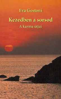 Gostoni Éva: Kezedben a sorsod - A karma útjai