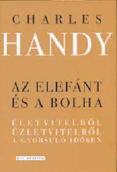 Charles Handy: Az elefánt és a bolha - Életvitelről, üzletvitelről a gyorsuló időben