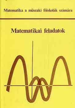 Scharnitzky Viktor (szerk.): Matematikai feladatok - Matematika a műszaki főiskolák számára