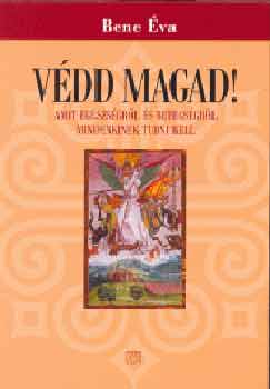 Bene Éva: Védd magad! - Amit egészségről és betegségről mindenkinek tudni kell