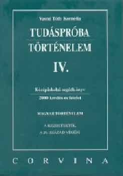 Vasné Tóth Kornélia: Tudáspróba - Történelem IV.