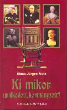 Klaus-Jürgen Matz: Ki mikor uralkodott, kormányzott?