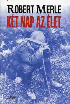 Robert Merle: Két nap az élet