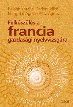 Farkas Ildikó Balogh Katalin: Felkészülés a francia gazdasági nyelvvizsgára