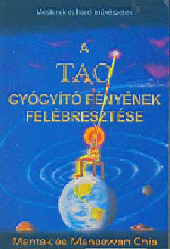 Chia, Mantak-Chia, Maneewan: A tao gyógyitó fényének felébresztése