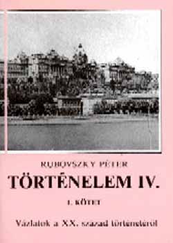 Rubovszky Péter: Történelem IV. Vázlatok a XX. sz. történetéről 1. kötet