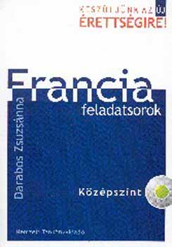 Darabos Zsuzsánna: Készüljünk az új érettségire! Francia feladatsorok. Középszint CD-vel