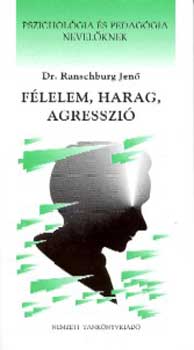 Dr. Ranschburg Jenő: Félelem, harag, agresszió