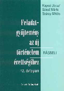 Kaposi József; Szabó Márta: Feladatgyűjtemény az új történelem írásbeli érettségihez 12. évfolyam