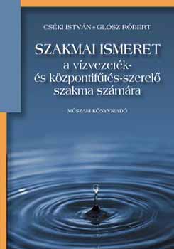 Cséki István; Glósz Róbert: Szakmai ismeret - A vízvezeték- és központifűtés-szerelő szakmáknak