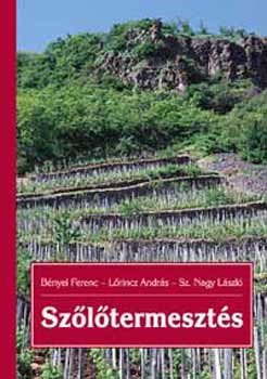 Bényei F.-Lőrinc A.-Sz. Nagy L: Szőlőtermesztés - Harmadik kiadás