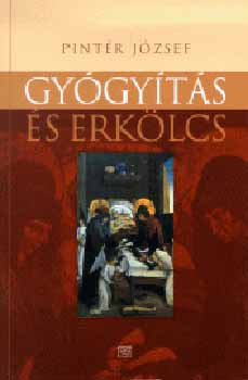 Pintér József: Gyógyítás és erkölcs