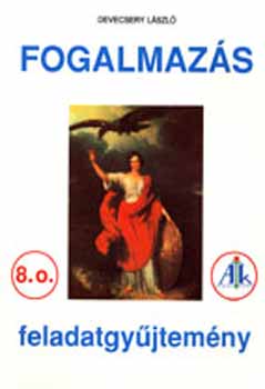 Devecsery László: Fogalmazás feladatgyűjtemény 8. o.