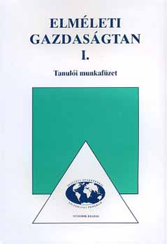 Lázár Piroska-Solt Katalin: Elméleti gazdaságtan I. - Tanulói munkafüzet NP-KGD-1204/M