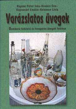 Rigóné-Kovács-Kaposvári: Varázslatos üvegek - Domború felületű és hengeres üvegek festése
