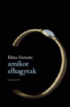 Elena Ferrante: Amikor elhagytak