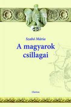 Szabó Mária: A magyarok csillagai