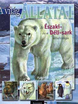 Alexandra Kiadó: Az Északi- és a Déli-sark állatvilága - A világ állatai