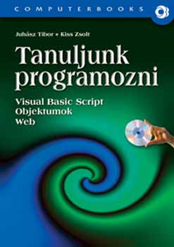 Juhász Tibor; Kiss Zsolt: Tanuljunk programozni! + CD-ROM