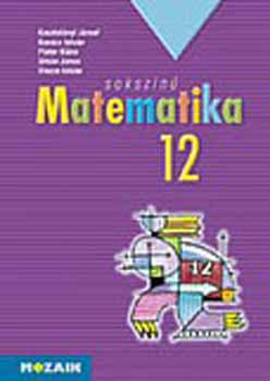 Kosztolányi József; Kovács István; Pintér Klára; Urbán János; Vincze István: Sokszínű matematika - tankönyv 12.o.